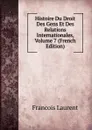 Histoire Du Droit Des Gens Et Des Relations Internationales, Volume 7 (French Edition) - Laurent François