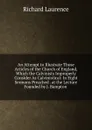 An Attempt to Illustrate Those Articles of the Church of England, Which the Calvinists Improperly Consider As Calvinistical: In Eight Sermons Preached . at the Lecture Founded by J. Bampton . - Richard Laurence