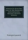 Histoire Du Droit Des Gens Et Des Relations Internationales, Volume 9 (French Edition) - Laurent François