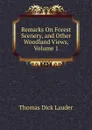Remarks On Forest Scenery, and Other Woodland Views, Volume 1 - Thomas Dick Lauder