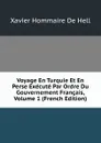 Voyage En Turquie Et En Perse Execute Par Ordre Du Gouvernement Francais, Volume 1 (French Edition) - Xavier Hommaire de Hell