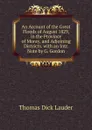 An Account of the Great Floods of August 1829, in the Province of Moray, and Adjoining Districts. with an Intr. Note by G. Gordon - Thomas Dick Lauder