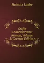 Grafin Chateaubriant: Roman, Volume 3 (German Edition) - Heinrich Laube
