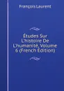 Etudes Sur L.histoire De L.humanite, Volume 6 (French Edition) - Laurent François