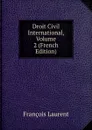 Droit Civil International, Volume 2 (French Edition) - Laurent François