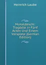 Monaldeschi: Tragodie in Funf Acten Und Einem Vorspiele (German Edition) - Heinrich Laube