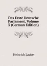Das Erste Deutsche Parlament, Volume 3 (German Edition) - Heinrich Laube
