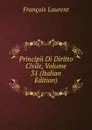 Principii Di Diritto Civile, Volume 31 (Italian Edition) - Laurent François