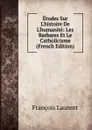 Etudes Sur L.histoire De L.humanite: Les Barbares Et Le Catholicisme (French Edition) - Laurent François