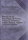 Histoire De La Republique De Venise, Depuis Sa Fondation Jusqu.a Present, Volume 4 (French Edition) - Marc Antoine Laugier