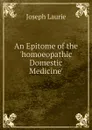 An Epitome of the .homoeopathic Domestic Medicine.. - Joseph Laurie