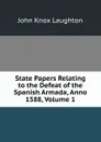 State Papers Relating to the Defeat of the Spanish Armada, Anno 1588, Volume 1 - John Knox Laughton