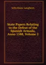 State Papers Relating to the Defeat of the Spanish Armada, Anno 1588, Volume 2 - John Knox Laughton
