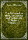 The Diamond: A Study in Chinese and Hellenistic Folk-Lore, Volume 15 - Berthold Laufer