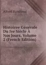 Histoiree Generale Du Ive Siecle A Nos Jours, Volume 2 (French Edition) - Alfred Rambaud