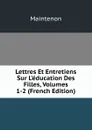 Lettres Et Entretiens Sur L.education Des Filles, Volumes 1-2 (French Edition) - Maintenon