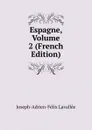 Espagne, Volume 2 (French Edition) - Joseph-Adrien-Félix Lavallée