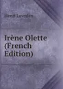 Irene Olette (French Edition) - Henri Lavedan