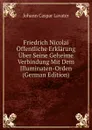 Friedrich Nicolai Offentliche Erklarung Uber Seine Geheime Verbindung Mit Dem Illuminaten-Orden (German Edition) - J. C. Lavater