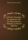 L.art De Connaitre Les Hommes Par La Physionomie, Volume 4 (French Edition) - J. C. Lavater