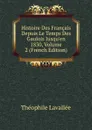 Histoire Des Francais Depuis Le Temps Des Gaulois Jusqu.en 1830, Volume 2 (French Edition) - Théophile Lavallée