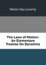 The Laws of Motion: An Elementary Treatise On Dynamics - Wallis Hay Laverty