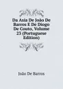 Da Asia De Joao De Barros E De Diogo De Couto, Volume 23 (Portuguese Edition) - João De Barros