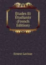 Etudes Et Etudiants (French Edition) - Ernest Lavisse