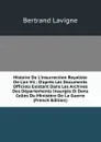 Histoire De L.insurrection Royaliste De L.an Vii.: D.apres Les Documents Officiels Existant Dans Les Archives Des Departements Insurges Et Dans Celles Du Ministere De La Guerre (French Edition) - Bertrand Lavigne