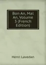 Bon An, Mal An, Volume 3 (French Edition) - Henri Lavedan
