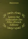 Lettres Sur L.education Des Filles (French Edition) - Maintenon