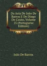 Da Asia De Joao De Barros E De Diogo De Couto, Volume 15 (Portuguese Edition) - João De Barros