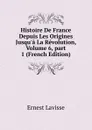 Histoire De France Depuis Les Origines Jusqu.a La Revolution, Volume 6,.part 1 (French Edition) - Ernest Lavisse