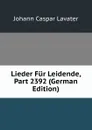 Lieder Fur Leidende, Part 2392 (German Edition) - J. C. Lavater