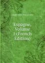 Espagne, Volume 1 (French Edition) - Joseph Adrien Félix Lavallée