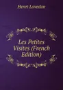 Les Petites Visites (French Edition) - Henri Lavedan