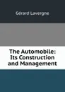 The Automobile: Its Construction and Management - Gérard Lavergne