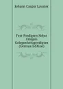 Fest-Predigten Nebst Einigen Gelegenheitspredigten (German Edition) - J. C. Lavater