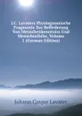 J.C. Lavaters Physiognomische Fragmente Zur Beforderung Von Menschenkenntniss Und Menschenliebe, Volume 1 (German Edition) - J. C. Lavater