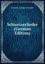 Schweizerlieder (German Edition) - J. C. Lavater