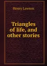 Triangles of life, and other stories - Henry Lawson