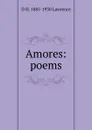 Amores: poems - D H. 1885-1930 Lawrence