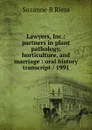 Lawyers, Inc.: partners in plant pathology, horticulture, and marriage : oral history transcript / 1991 - Suzanne B Riess