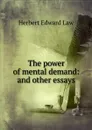 The power of mental demand: and other essays - Herbert Edward Law