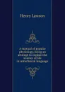 A manual of popular physiology, being an attempt to explain the science of life in untechnical language - Henry Lawson