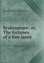 Brakespeare; or, The fortunes of a free lance - George Alfred Lawrence