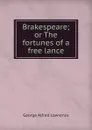 Brakespeare; or The fortunes of a free lance - George Alfred Lawrence