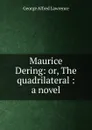Maurice Dering: or, The quadrilateral : a novel - George Alfred Lawrence