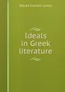 Ideals in Greek literature - William Cranston Lawton