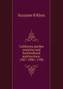 California garden societies and horticultural publications, 1947-1990 / 1990 - Suzanne B Riess